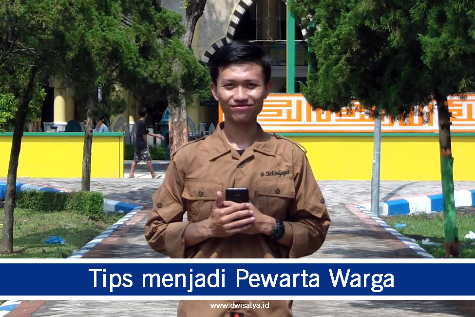 Tips menjadi Pewarta Warga (Citizen Journalist) Tips menjadi Pewarta Warga (Citizen Journalist)