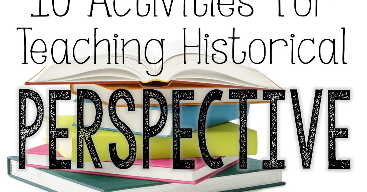 10 Activities for Teaching Historical Perspective History Gal