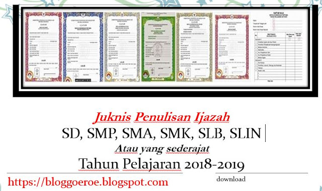 Juknis Penulisan Ijazah Tahun Pelajaran 2018/2019 Sekolah Dasar dan Menengah, https://bloggoeroe.blogspot.com