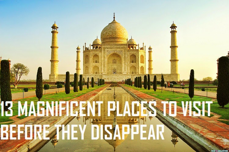 Healthymuscle: 13 Magnificent Places To Visit Before They Disappear