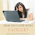 How You Can Cope With Fatigue