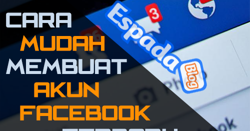 Cara Buat Akun FB baru Lengkap Dengan Gambar | Espada Blog