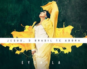 Eyshila - Jesus, O Brasil Te Adora 2012