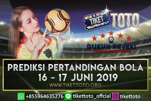 PREDIKSI PERTANDINGAN BOLA TANGGAL 16 – 17 JUNI 2019