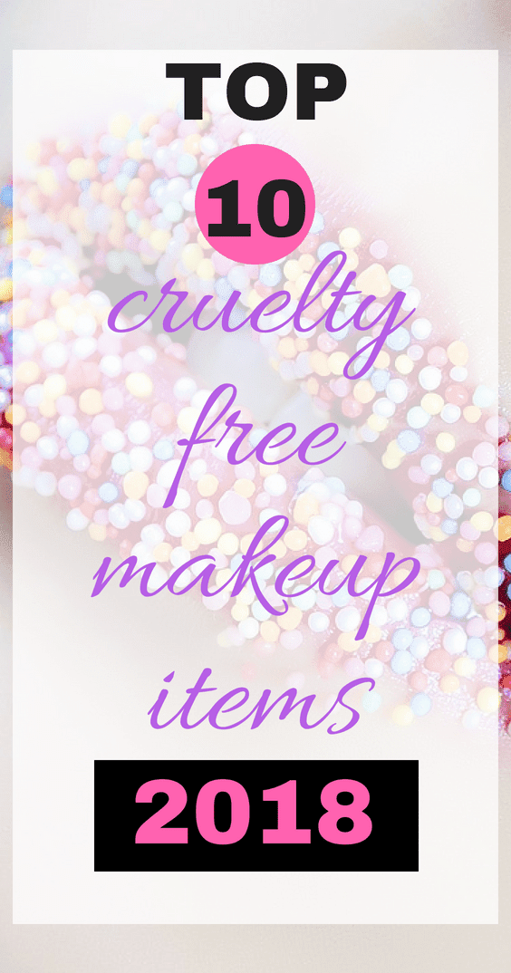 Our Top 10 Cruelty Free Makeup Items 2018