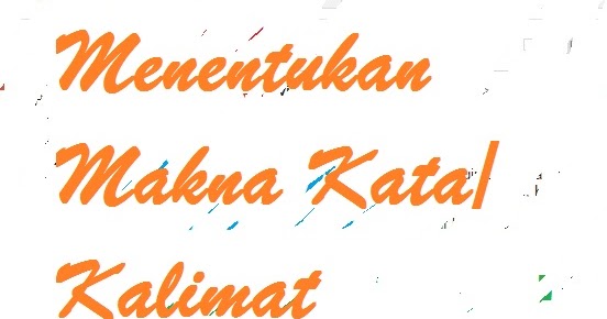 Menentukan Makna Kata/Kalimat pada Teks - PELAJARAN BAHASA INDONESIA DI