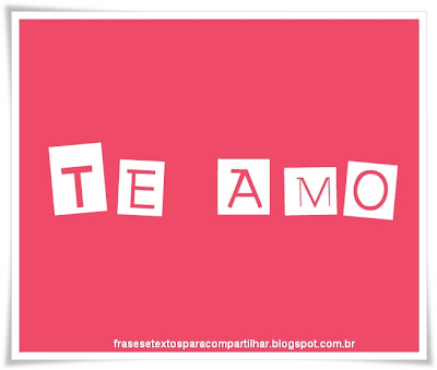 te amo - frasesetextosparacompartilhar.blogspot.com.br