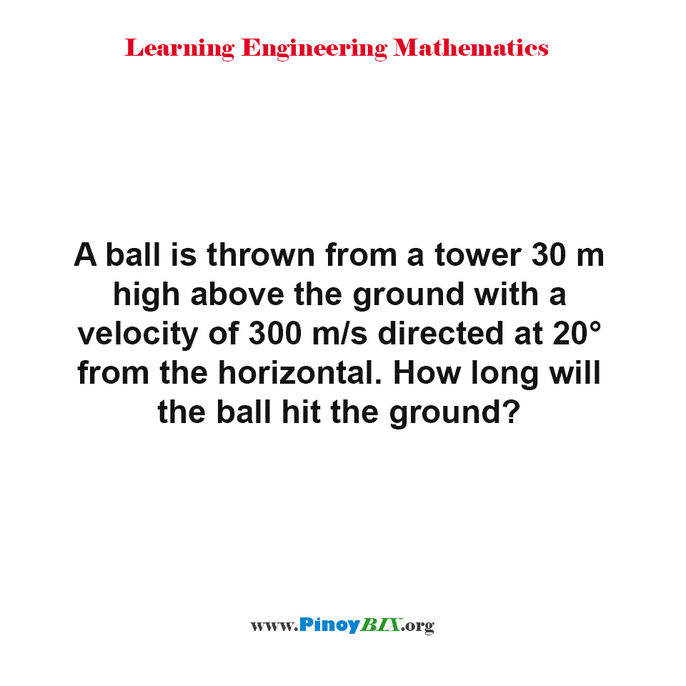 Solution How long will the ball hit the ground? PinoyBIX Engineering