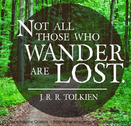 not all those who wander are lost ~J.R.R Tolkien | Share Inspire Quotes