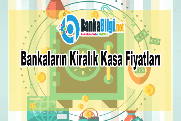 Bankaların Kiralık Kasa Fiyatları Bankaların Yıllık Kiralık Kasa Fiyatları