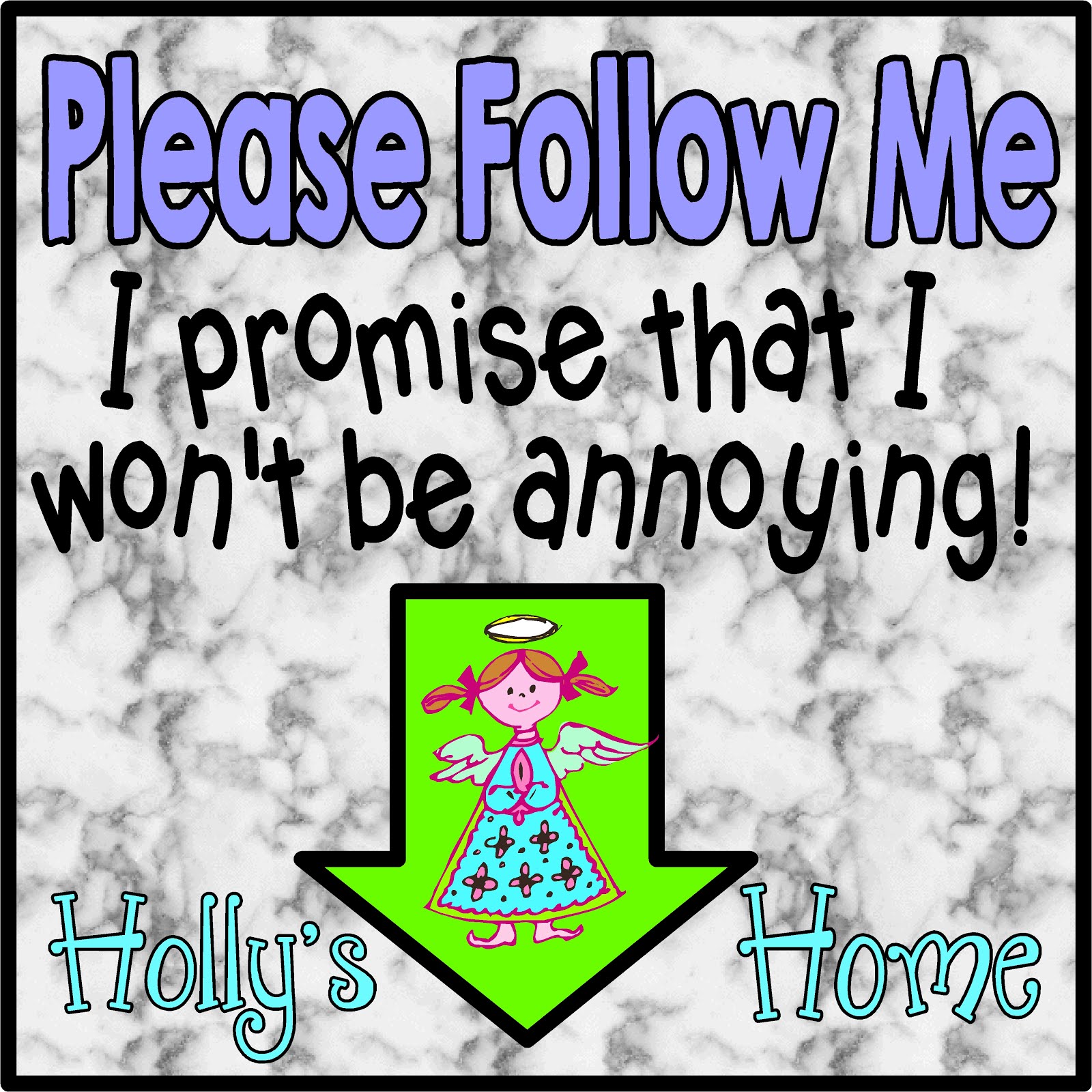 Please Follow Me.  I'm not annoying!