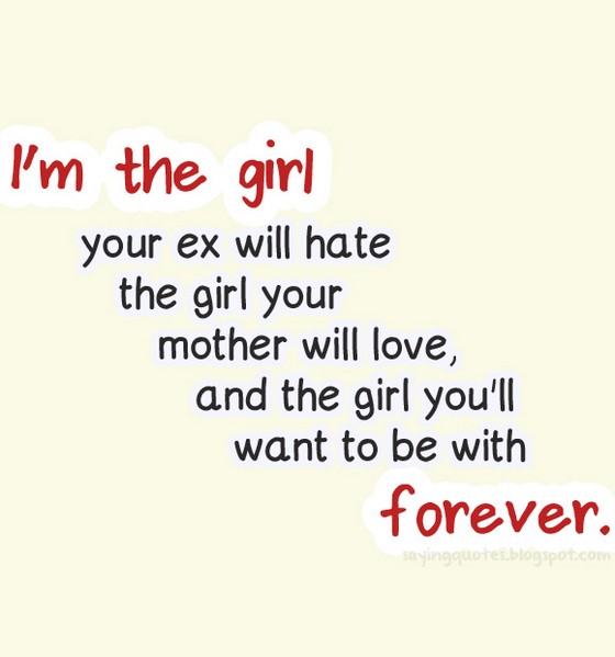 I am the girl you ex will hate the girl your | Saying Pictures