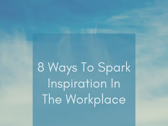 8 Ways To Spark Inspiration In The Workplace