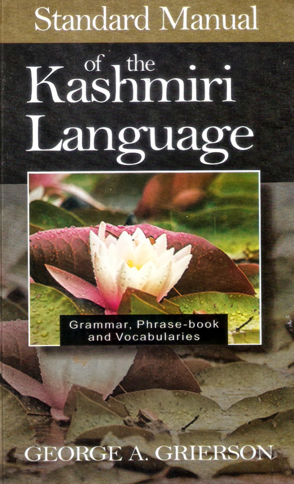 STANDARD MANUAL OF THE KASHMIRI LANGUAGE GRAMMAR, PHRASE BOOK AND