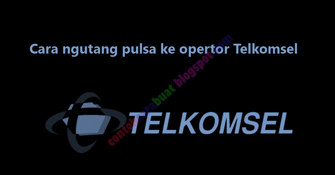 Cara Ngutang Pulsa Telkomsel | Pinjam Pulsa Darurat ...