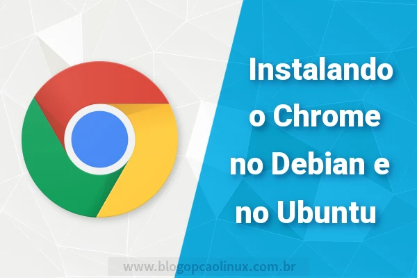 Instalando o Google Chrome no Ubuntu e no Debian