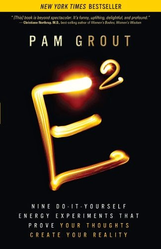 E-Squared: Nine Do-It-Yourself Energy Experiments That Prove Your Thoughts Create Your Reality Paperback by Pam Grout