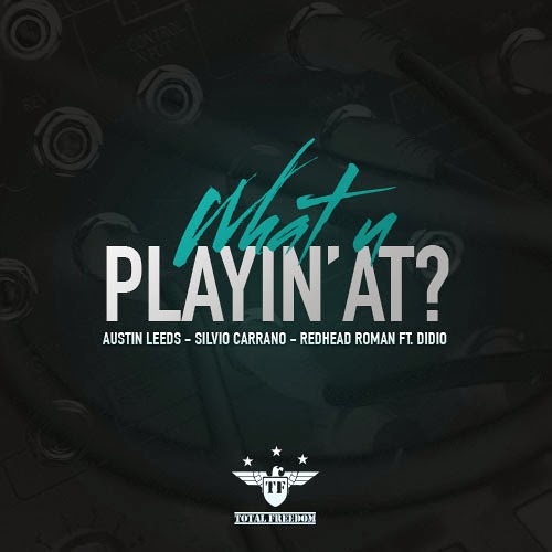 What U Playin' At? (Austin Leeds, Silvio Carrano, Redhead Roman ft. DIDIO)