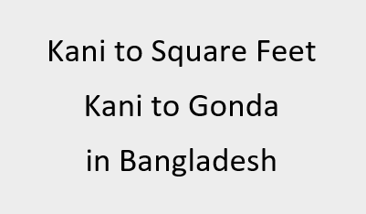 Kani to Square Feet | Kani to Gonda in Bangladesh