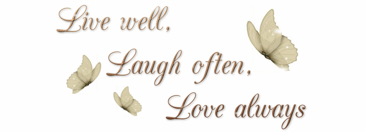 Live well, laugh often, love always.