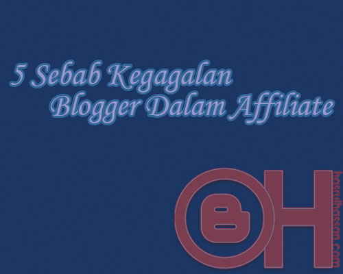 5 Perkara menyebabkan blogger tidak berjaya dengan affiliate