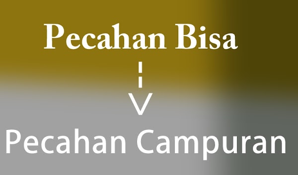 Cara Sederhana Mengubah Pecahan Biasa ke Pecahan Campuran Cara Sederhana Mengubah Pecahan Biasa ke Pecahan Campuran