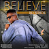 F! MUSIC: ND Bobo4 - Believe [@ndbobo4official] | @FoshoENT_Radio