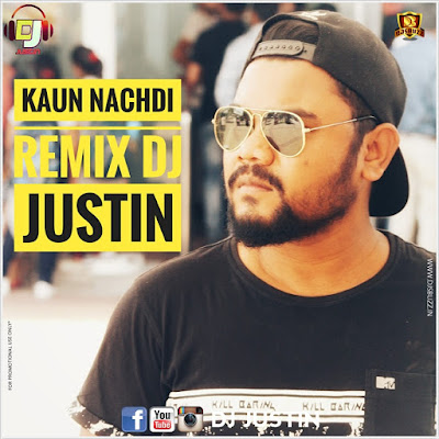 KAUN NACHDI (REMIX) – DJ JUSTIN