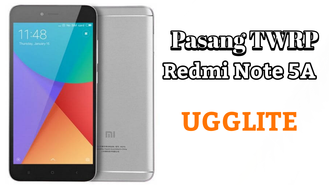 Cara Instal TWRP Redmi Note 5A (UGGLITE) Di MIUI9 / MIUI10
