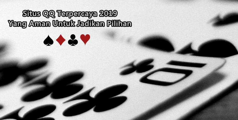 Situs QQ Terpercaya 2019 Yang Aman Untuk Jadikan Pilihan
