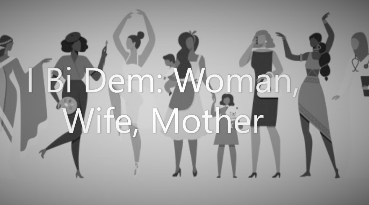 I Bi Dem: Woman, Wife, Mother 