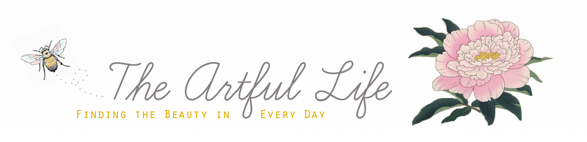 The Artful Life ~ Finding the Beauty in Every Day