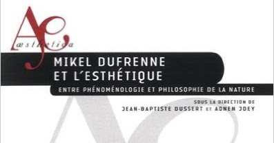 Jean-Baptiste Dussert et Adnen Jdey : Mikel Dufrenne et l'esthétique