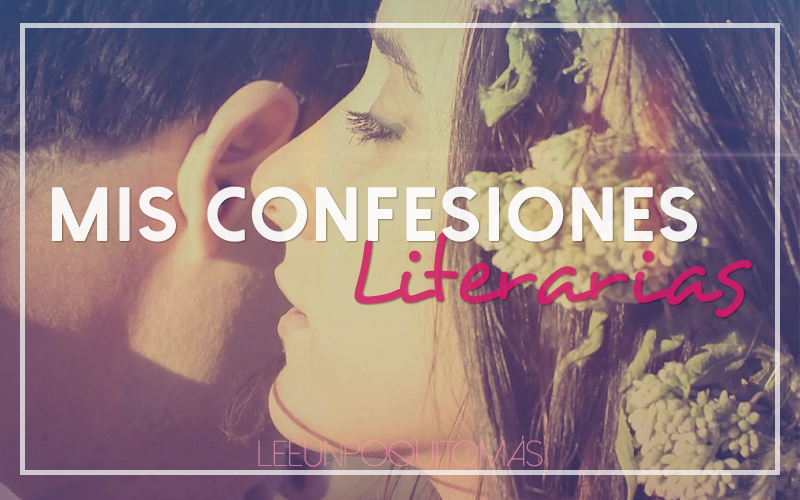 Mis 5 Confesiones Literarias - Lee un poquito más