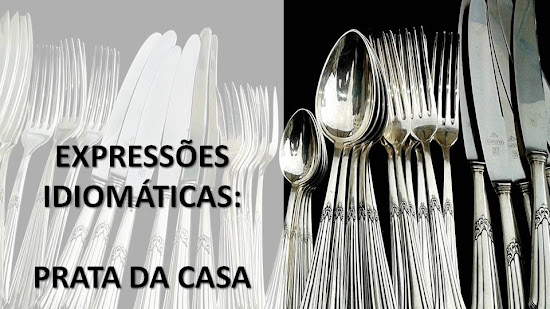 EXPRESIONES IDIOMÁTICAS EN PORTUGUÉS: "PRATA DA CASA"