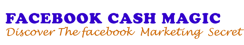 Facebook Cash Magic | Discover The Latest Facebook Marketing Secret.