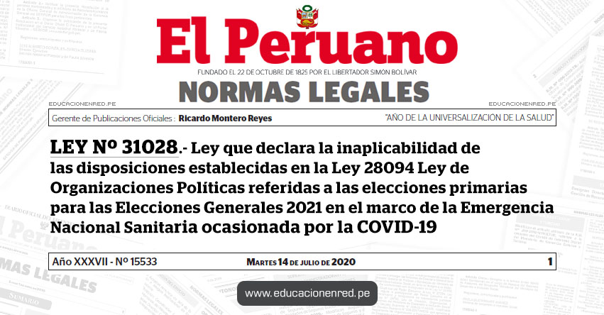 LEY Nº 31028.- Ley que declara la inaplicabilidad de las disposiciones establecidas en la Ley 28094 Ley de Organizaciones Políticas referidas a las elecciones primarias para las Elecciones Generales 2021 en el marco de la Emergencia Nacional Sanitaria ocasionada por la COVID-19 LEY Nº 31028.- Ley que declara la inaplicabilidad de las disposiciones establecidas en la Ley 28094 Ley de Organizaciones Políticas referidas a las elecciones primarias para las Elecciones Generales 2021 en el marco de la Emergencia Nacional Sanitaria ocasionada por la COVID-19