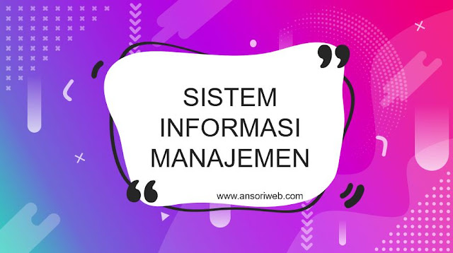 Pengertian Sistem Informasi Manajemen : Jenis, Karakteristik, dan Fungsinya