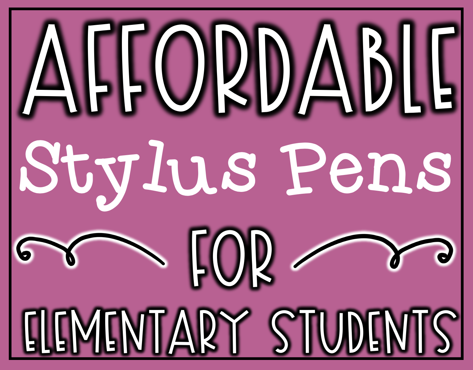 Affordable Stylus Pens for Elementary Students and Kids