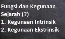 Fungsi dan Kegunaan Sejarah secara Intrinsik + Ekstrinsik