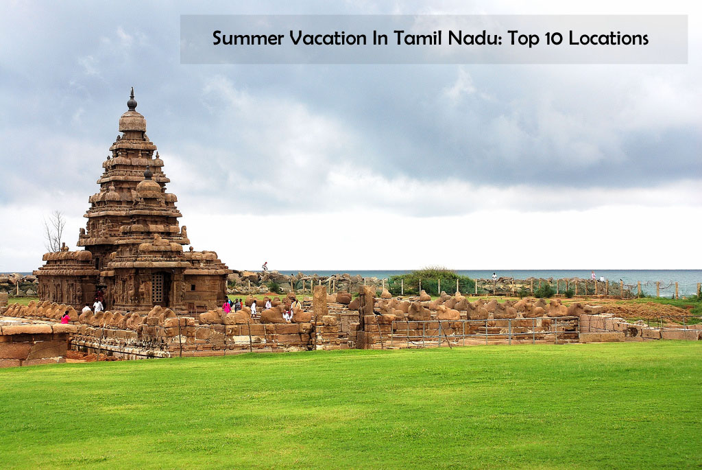 Top 10 Places for Summer Vacation In Tamil Nadu