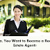 So, You Want to Become a Real Estate Agent?