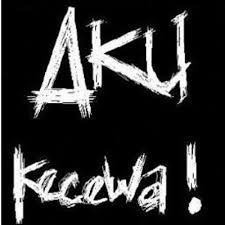 aku kecewa aku kecewa