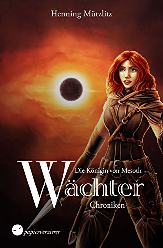 Die Königin von Mesoth (Wächter-Chroniken 1) von Henning Mützlitz