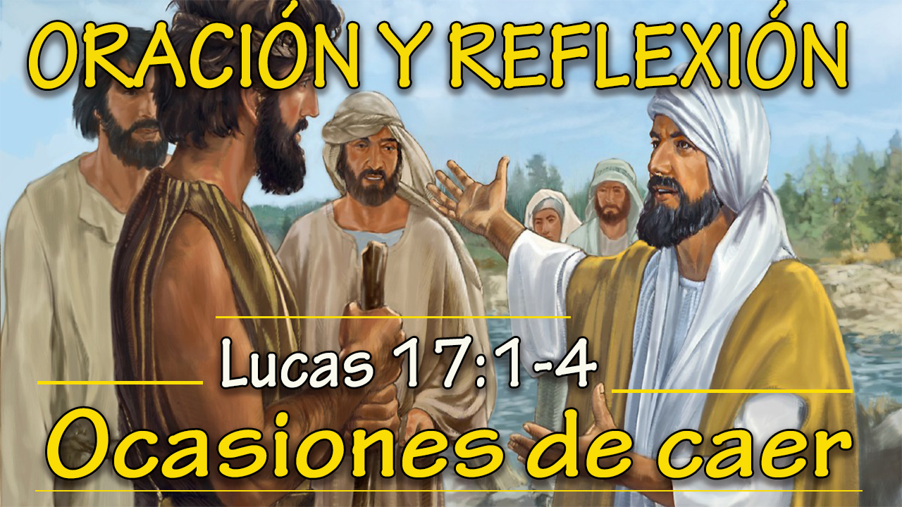 Capsulas Para El Alma Ricardo Bonilla Reflexion Ocasiones De Caer Lucas 17 1 4