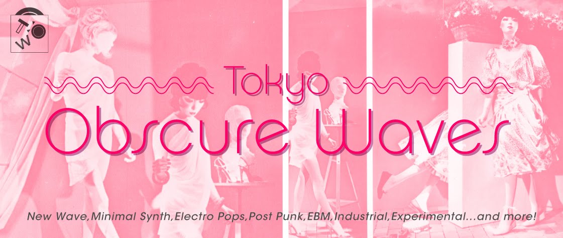 Tokyo Obscure Waves - New Wave,Minimal Synth,Post Punk,EBM,etc...Obscure Records Party!