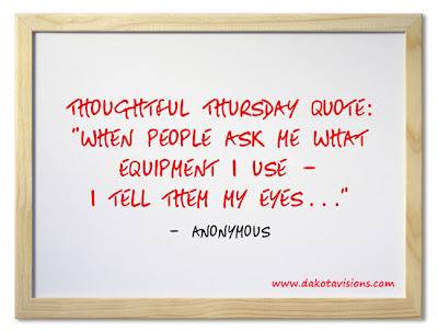 Thoughtful Thursday Quote When People Ask Me What Equipment I Use on Dakota Visions Photography LLC www.dakotavisions.com