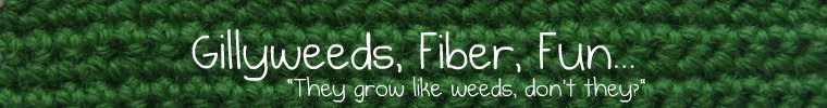 Gillyweeds, Fiber, Fun...