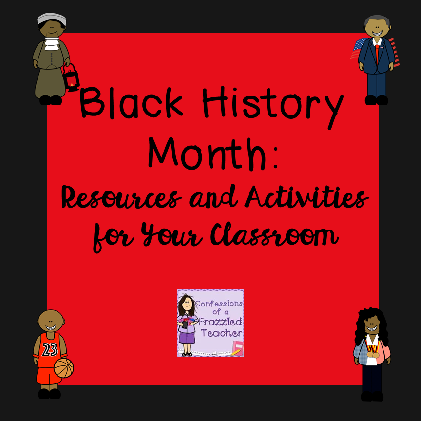 Confessions of a Frazzled Teacher Black History Month Resources and