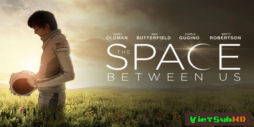 Phim Mối Tình Xuyên Ngân Hà VietSub HD | The Space Between Us 2016